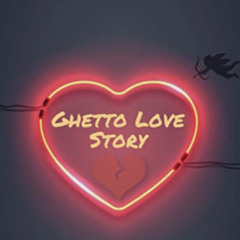 GHETTO LOVE STORY