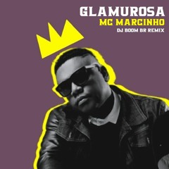 MC MARCINHO - GLAMUROSA [DJ BOOM BR RMX]