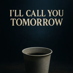I’ll call you tomorrow
