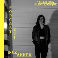 Inez Akker / Collation Electronique Podcast 231 (Continuous Mix)