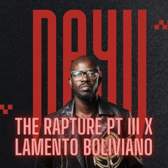 THE RAPTURE PT.III X LAMENTO BOLIVIANO (DAYV MASHUP)