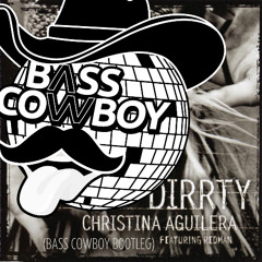 CHRISTINA AGUILERIA - DIRRTY (BASS COWBOY BOOTLEG) **FREE DOWNLOAD**