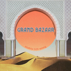 ANAHITA b2b Seany @ Grand Bazaar
