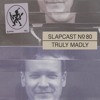 Truly Madly - SLAPCAST080 DJ mix artwork - Electronic music tracklist cover image