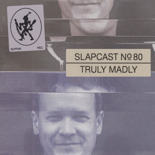 Truly Madly - SLAPCAST080