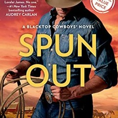 [View] [EPUB KINDLE PDF EBOOK] Spun Out (Blacktop Cowboys Novel Book 10) by  Lorelei James 💛