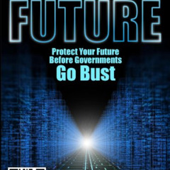 [GET] EBOOK 💚 Bank to the Future: Protect your Future before Governments Go Bust by