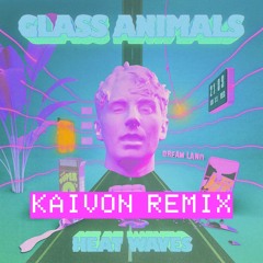 Glass Animals - Heat Waves (KAIVON Remix)
