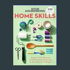 ((Ebook)) ✨ Good Housekeeping Home Skills: Master Your Domain with Practical Solutions to Everyday