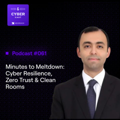 S3 E61 | Minutes to Meltdown: Cyber Resilience, Zero Trust & Clean Rooms with Ravi Baldev Singh