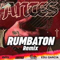ANTES - Rvfv, Edu García (Rumbaton Remix by Hervas & Pireps)