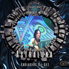 Exclusive Podcast #229 | with ASTRALUNA (Druschba Psy Crew/Nyxtrips)