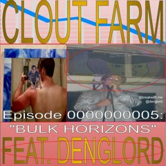Episode 5: “BULK HORIZONS” feat. Denglord *FULL EPISODE ON PATREON*