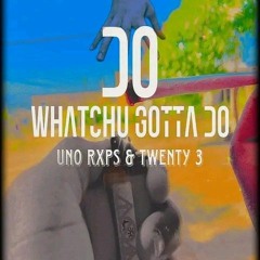 Do Whatchu Gotta Do ft Twenty3
