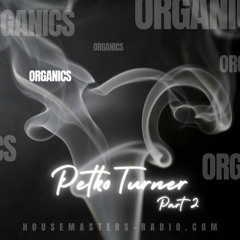 Organics Petko Turner Special Part 2 - 09/07/2023 Housemasters Radio
