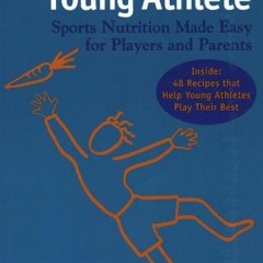 Get KINDLE PDF EBOOK EPUB Feeding the Young Athlete: Sports Nutrition Made Easy for Players and Pare