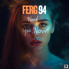 Ferg 94 - Need You Now [SINGLE] 🎉OUT NOW! JETZT ERHÄLTLICH! ★🤩👍