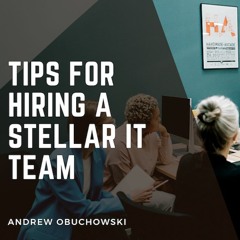 Tips for Hiring a Stellar IT Team