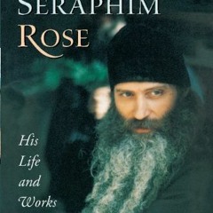 ✔️ [PDF] Download Father Seraphim Rose: His Life and Works by  Hieromonk Damascene