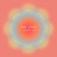 The Hymn (Part 1)