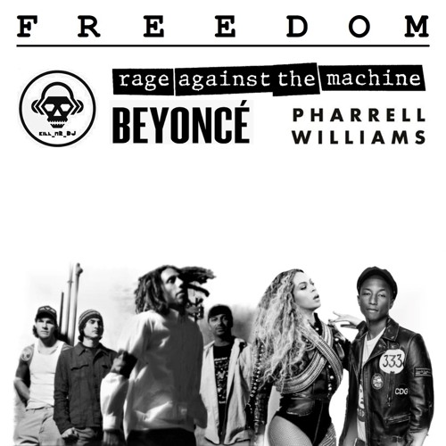 Stream Freedom (Rage Against The Machine / Beyonce / Pharrell / Gil  Scott-Heron) by Kill_mR_DJ mashups | Listen online for free on SoundCloud