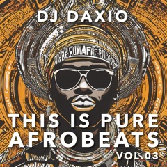 DjDaxio - Pure AfroBeats - Vol.03