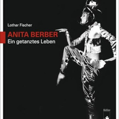 [Download] EBOOK 💕 Anita Berber: Ein getanztes Leben by  Lothar Fischer [KINDLE PDF