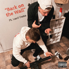 “Back on the Wall” Ft. Lord Deno
