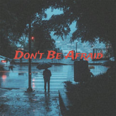 Don't Be Afraid