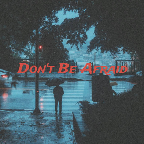Don't Be Afraid