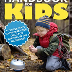 ACCESS PDF 🖋️ Survival Handbook for Kids: 11 Simple Ways to Prepare your Child for S