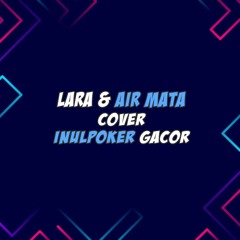 Lara Dan Air Mata Cover INULPOKER GACOR