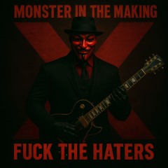 MONSTER IN THE MAKING -X- FUCK THE HATERS -X- MASTER -X- 2025