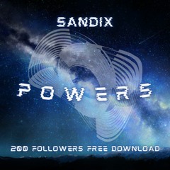 SANDIX - POWERS (200 FOLLOWERS FREE DL)