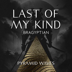 Bragyptian - Last Of My Kind