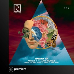 Premiere: Arnold T, Alain Pauwels - Havana (Dhany G, Leo Perez Remix) - Nature Rec.