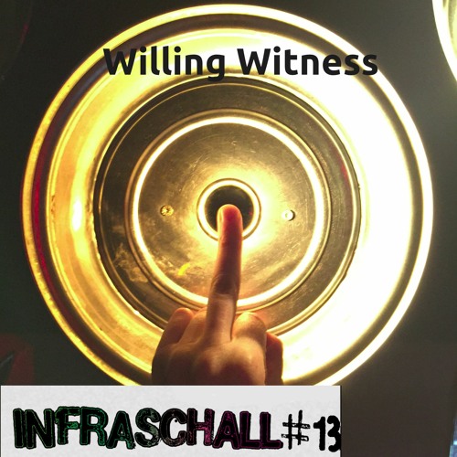 Infraschall #13 - Willing Witness