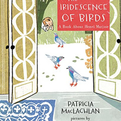 [View] EBOOK ✓ The Iridescence of Birds: A Book About Henri Matisse by  Patricia MacL