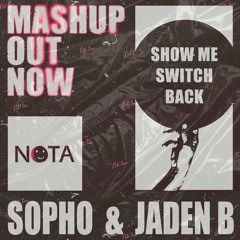 SHOW ME SWITCH BACK - SOPHO X JADEN B (NOTA TEAM)