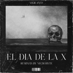 Vigilante - El Dia de la X (Necrobyte Remix)