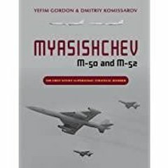 [PDF][Download] Myasishchev M-50 and M-52: The First Soviet Supersonic Strategic Bomber