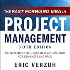 PDF The Fast Forward MBA in Project Management: The Comprehensive, Easy-to-Read Handbook for Be