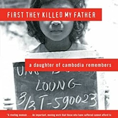 [Get] [PDF EBOOK EPUB KINDLE] First They Killed My Father: A Daughter of Cambodia Remembers by  Loun