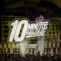 10 MINUTOS DE BEAT SERIE GOLD PORRADEIRO [ DJ LEOZINHO DE MACABU ]