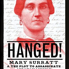 Access EBOOK 🗃️ Hanged!: Mary Surratt and the Plot to Assassinate Abraham Lincoln by