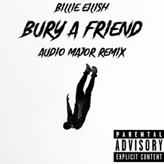 Bury A Friend (Audio Major Remix )