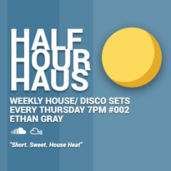 Half Hour Haus #002 House Mix, Ethan Gray
