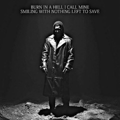 Burn In A Hell I Call Mine , Smiling With Nothing Left To Save
