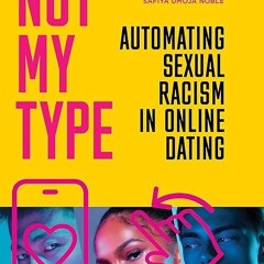 ❤pdf Not My Type: Automating Sexual Racism in Online Dating