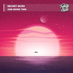 Secret Skies - One More Time [Future Bass Release]